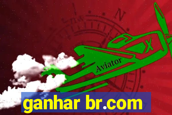 ganhar br.com